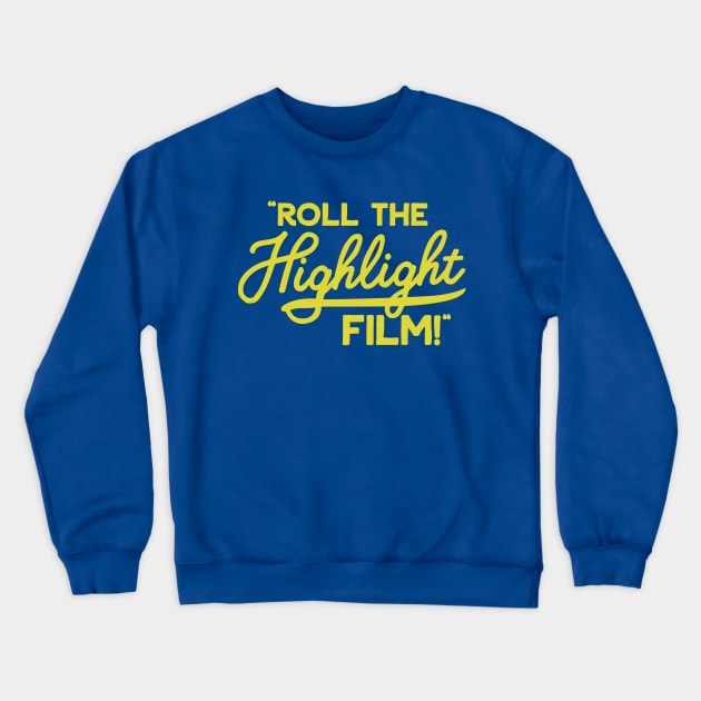 Roll the Highlight Film! Crewneck Sweatshirt by Carl Cordes